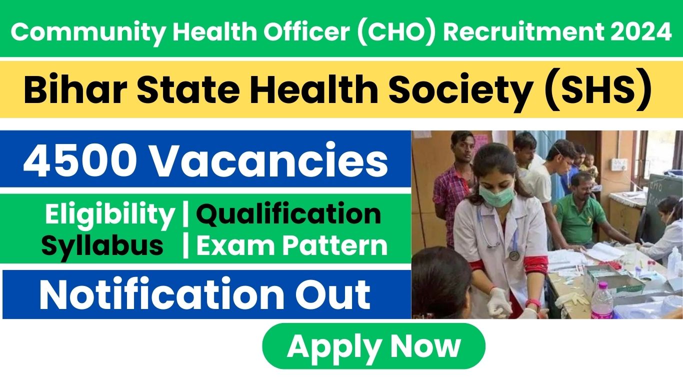 Bihar State Health Society (SHS) Community Health Officer (CHO) Recruitment 2024